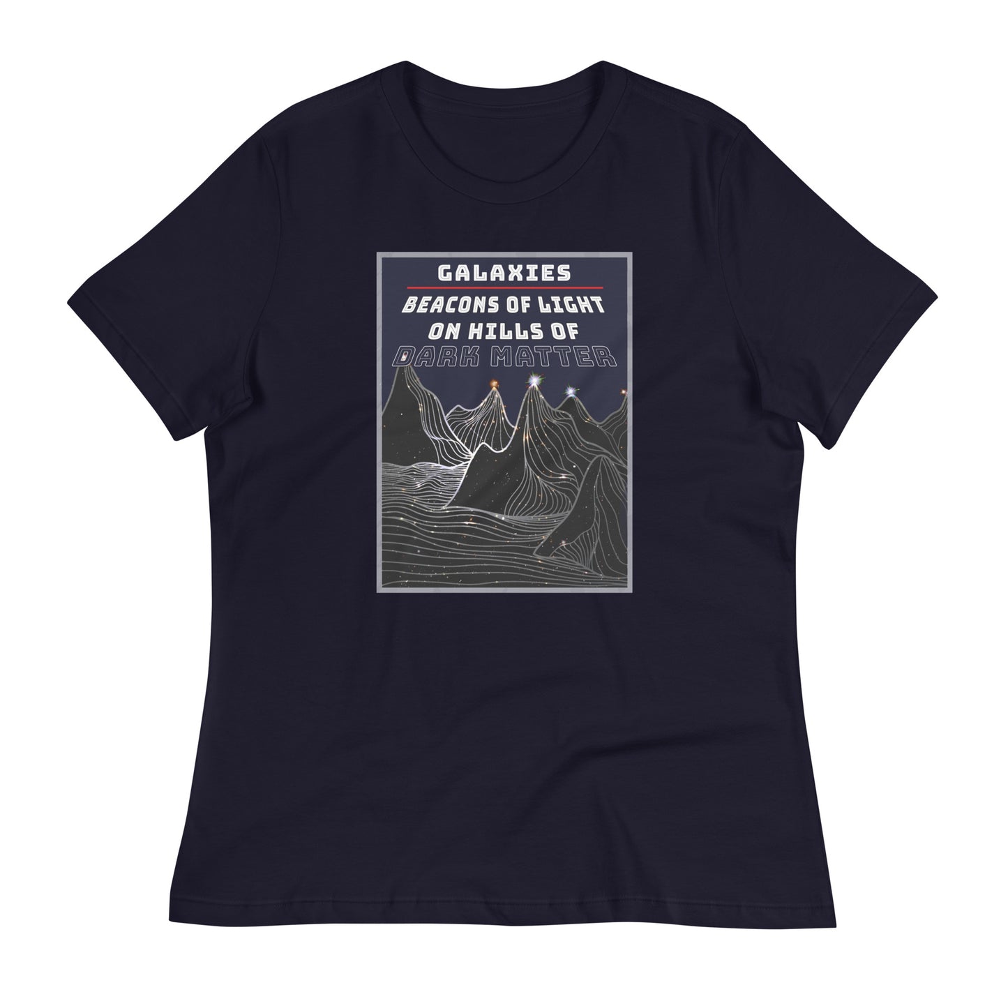 Women's Relaxed T-Shirt Galaxies, Beacons of Light on Dark Matter Hills