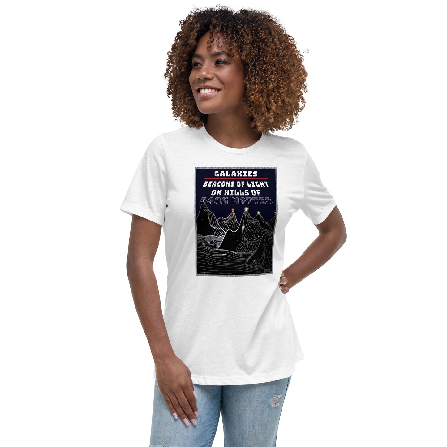 Women's Relaxed T-Shirt Galaxies, Beacons of Light on Dark Matter Hills