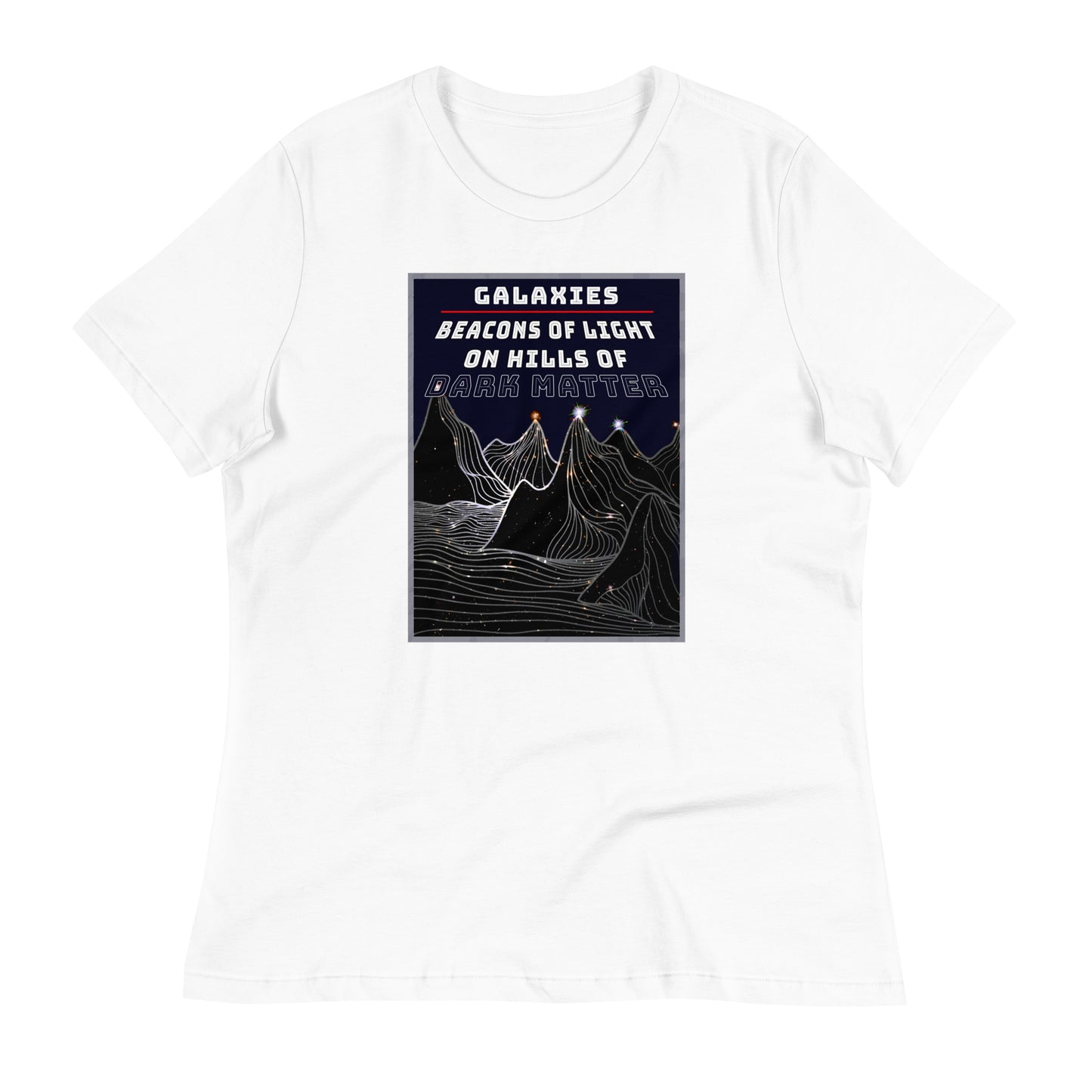 Women's Relaxed T-Shirt Galaxies, Beacons of Light on Dark Matter Hills