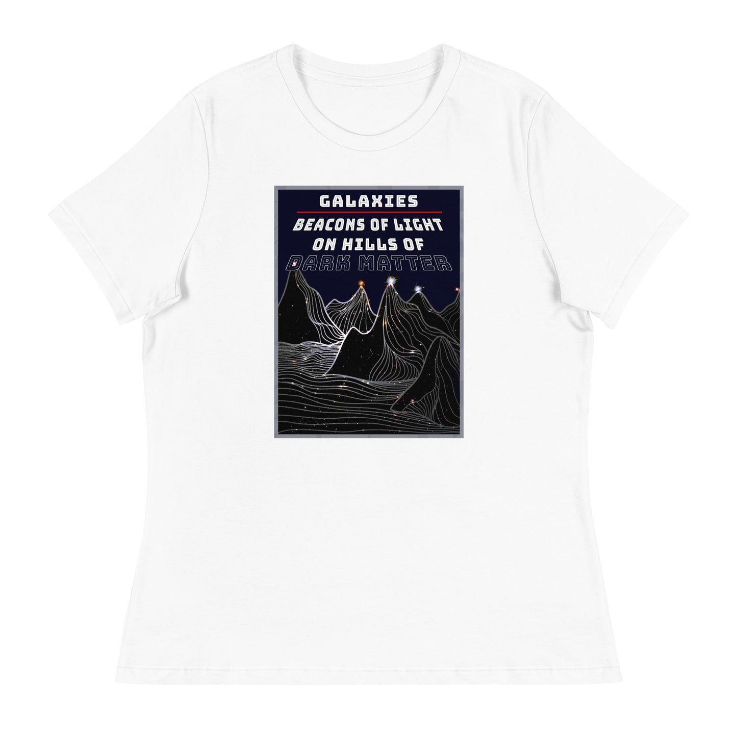 Women's Relaxed T-Shirt Galaxies, Beacons of Light on Dark Matter Hills