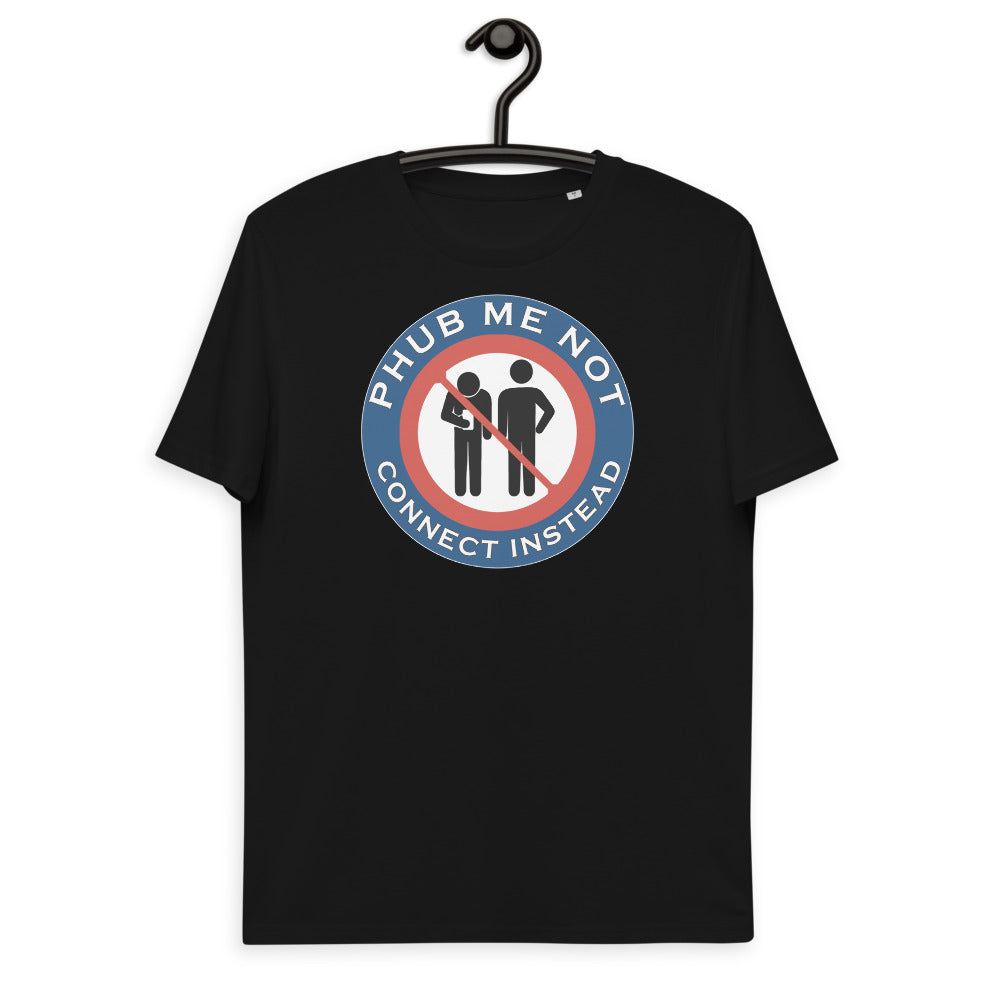 Unisex organic cotton t-shirt - Phub Me Not, Let's Connect Properly Instead