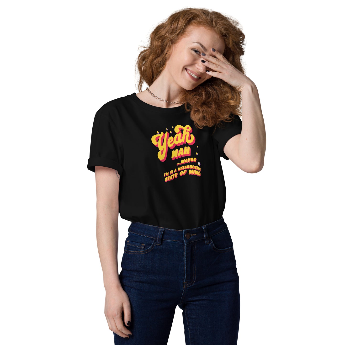 Unisex organic cotton t-shirt: Yeah, Nah... Maybe. I'm In A Heisenberg State of Mind.