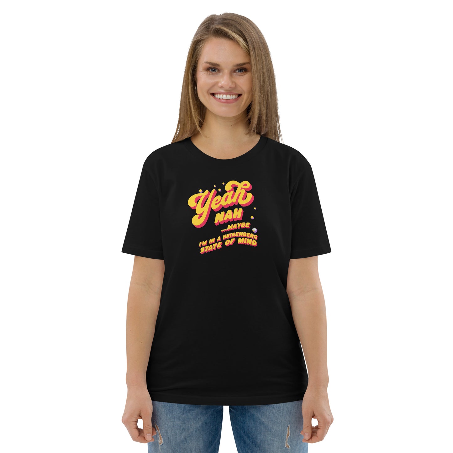 Unisex organic cotton t-shirt: Yeah, Nah... Maybe. I'm In A Heisenberg State of Mind.