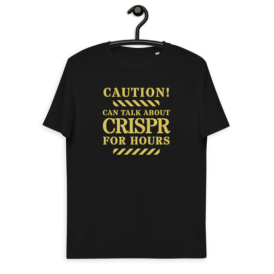 Unisex organic cotton t-shirt - Caution! Can Talk About CRISPR Cas9 For Hours