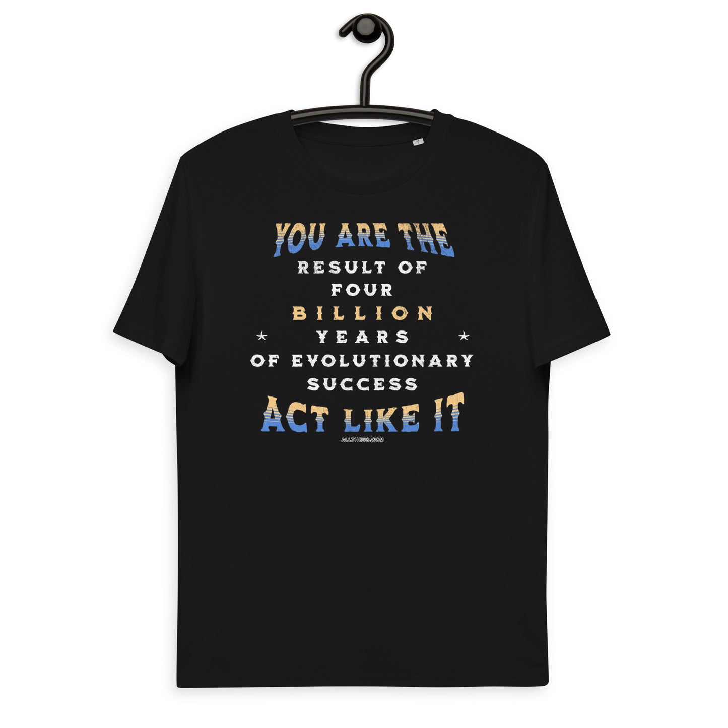 Unisex organic cotton t-shirt - You Are The Result Of 4 Bn Years Of Evolution