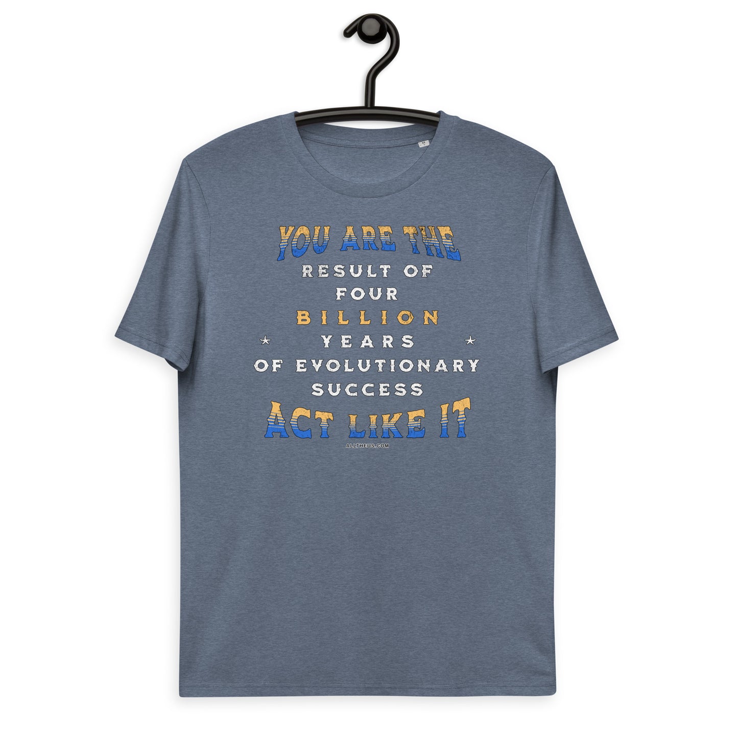 Unisex organic cotton t-shirt - You Are The Result Of 4 Bn Years Of Evolution