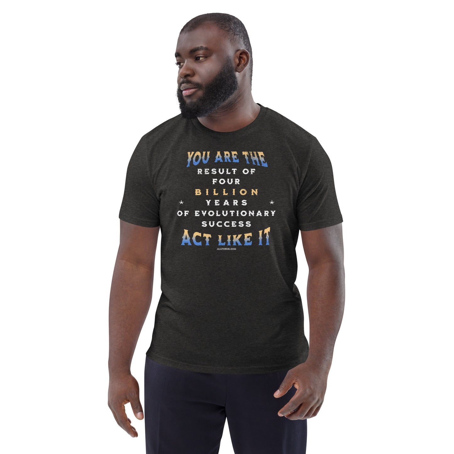 Unisex organic cotton t-shirt - You Are The Result Of 4 Bn Years Of Evolution