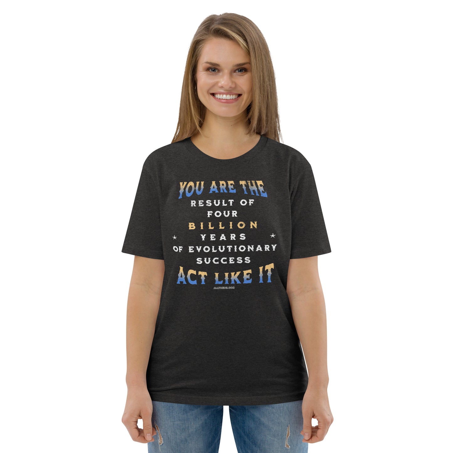 Unisex organic cotton t-shirt - You Are The Result Of 4 Bn Years Of Evolution