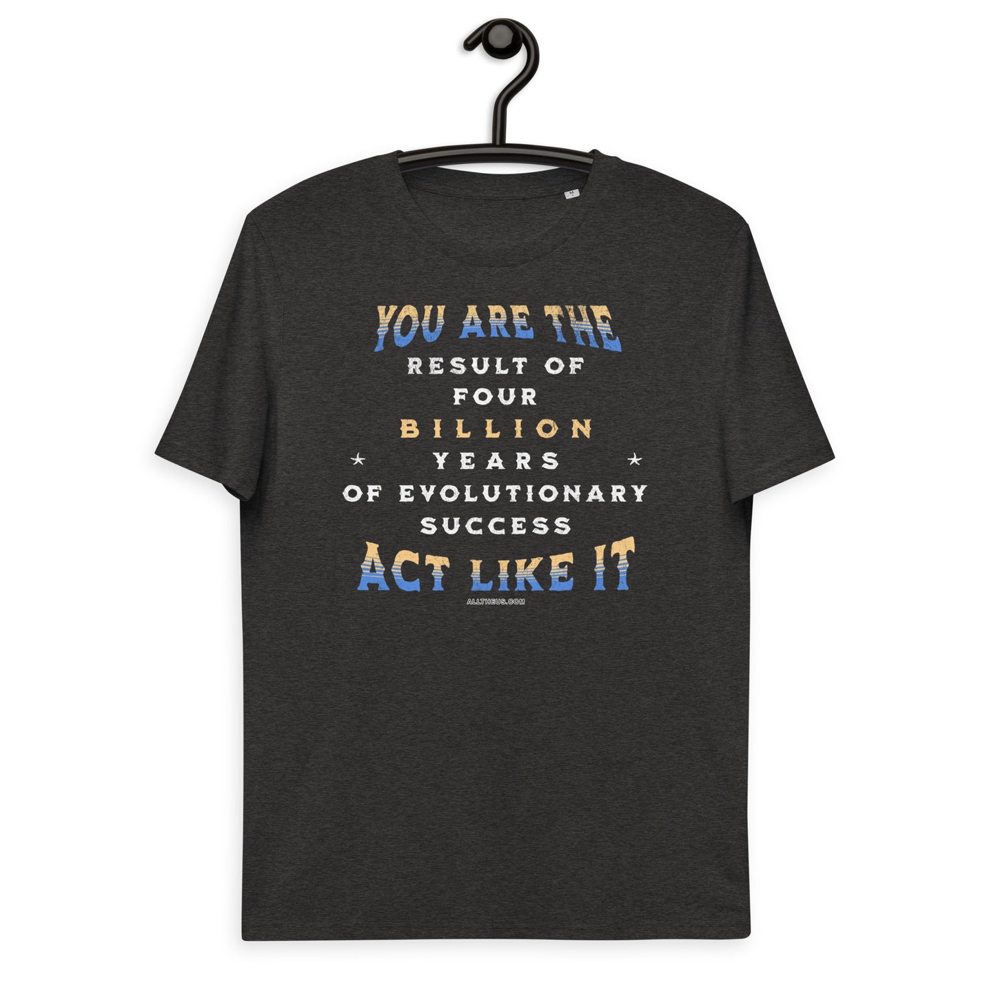 Unisex organic cotton t-shirt - You Are The Result Of 4 Bn Years Of Evolution