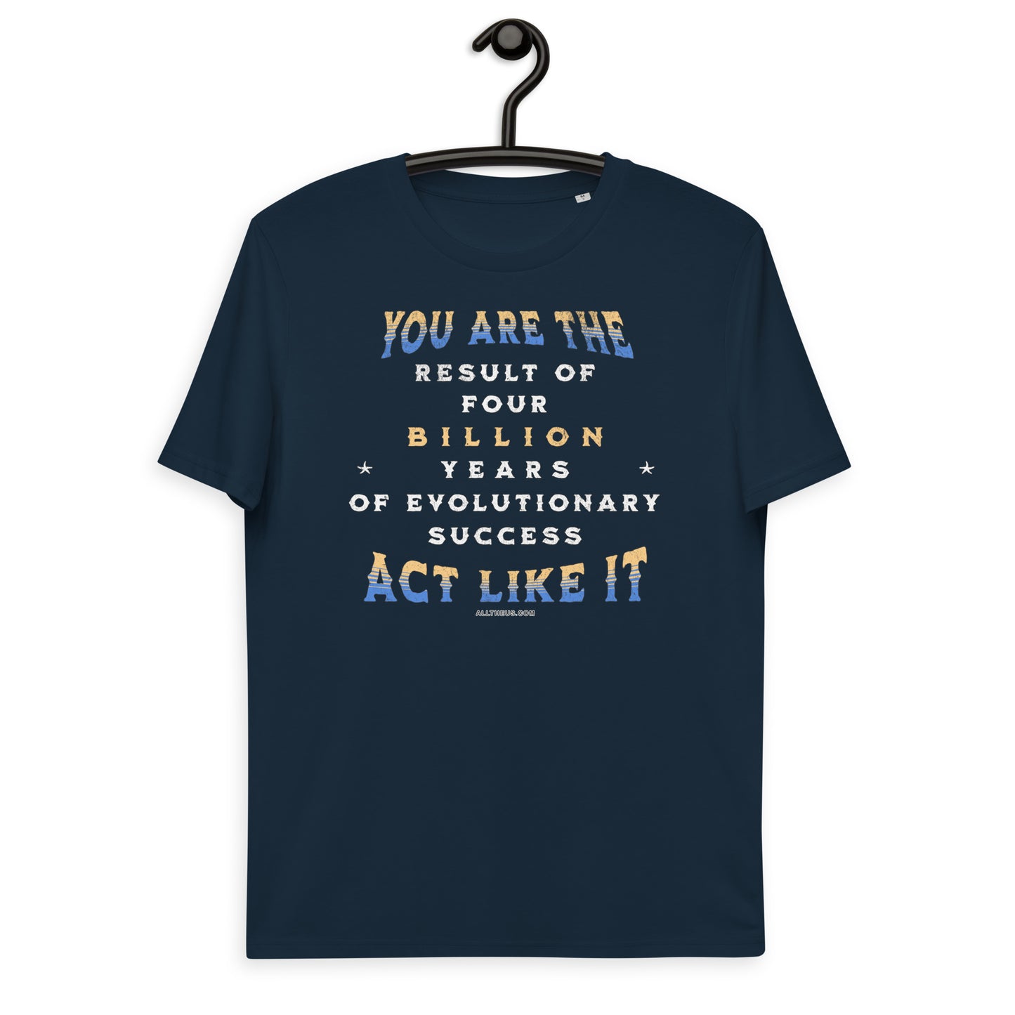 Unisex organic cotton t-shirt - You Are The Result Of 4 Bn Years Of Evolution