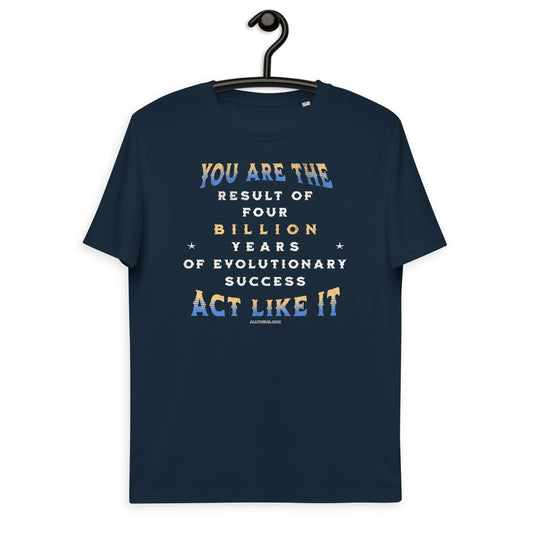 Unisex organic cotton t-shirt - You Are The Result Of 4 Bn Years Of Evolution