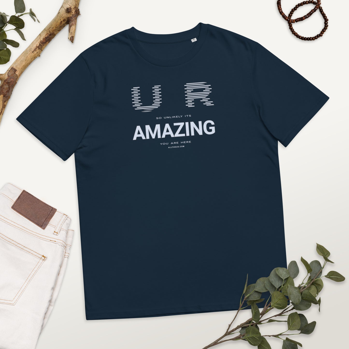 Unisex organic cotton t-shirt - YOU ARE So UNLIKELY Its Amazing You Are Here