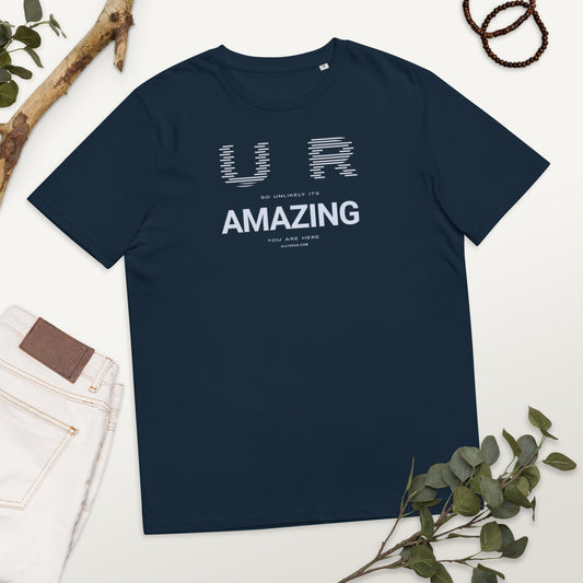 Unisex organic cotton t-shirt - YOU ARE So UNLIKELY Its Amazing You Are Here