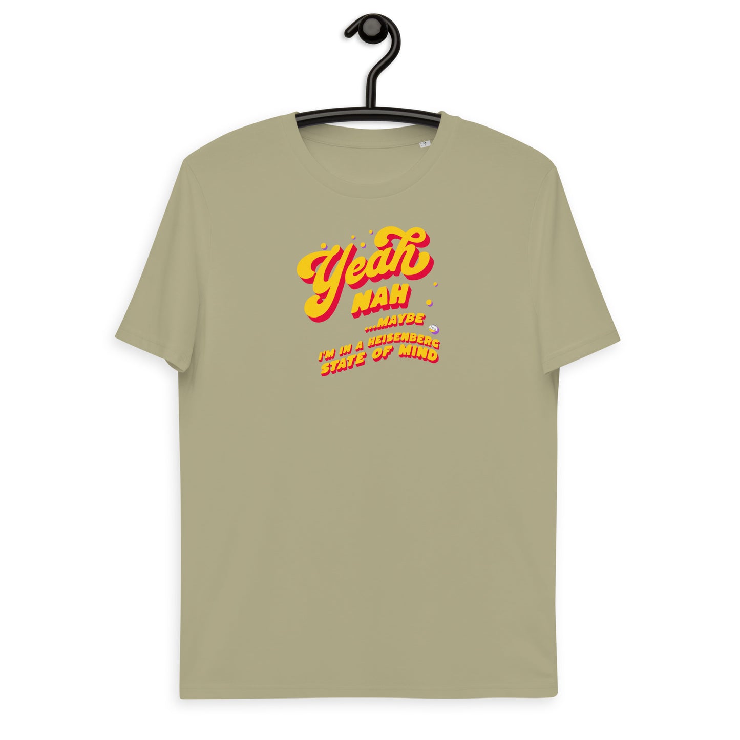 Unisex organic cotton t-shirt: Yeah, Nah... Maybe. I'm In A Heisenberg State of Mind.