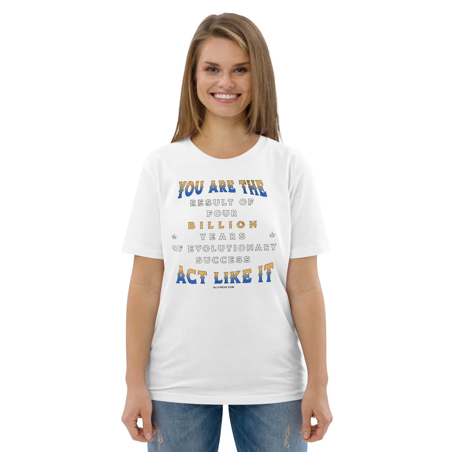 Unisex organic cotton t-shirt - You Are The Result Of 4 Bn Years Of Evolution