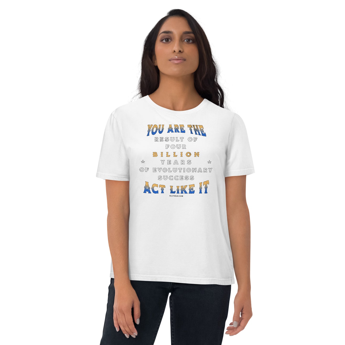 Unisex organic cotton t-shirt - You Are The Result Of 4 Bn Years Of Evolution