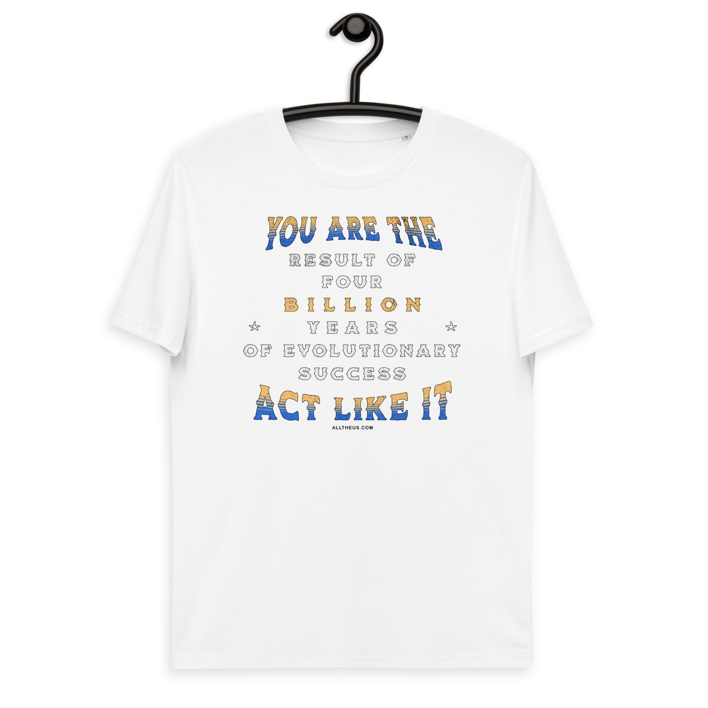 Unisex organic cotton t-shirt - You Are The Result Of 4 Bn Years Of Evolution