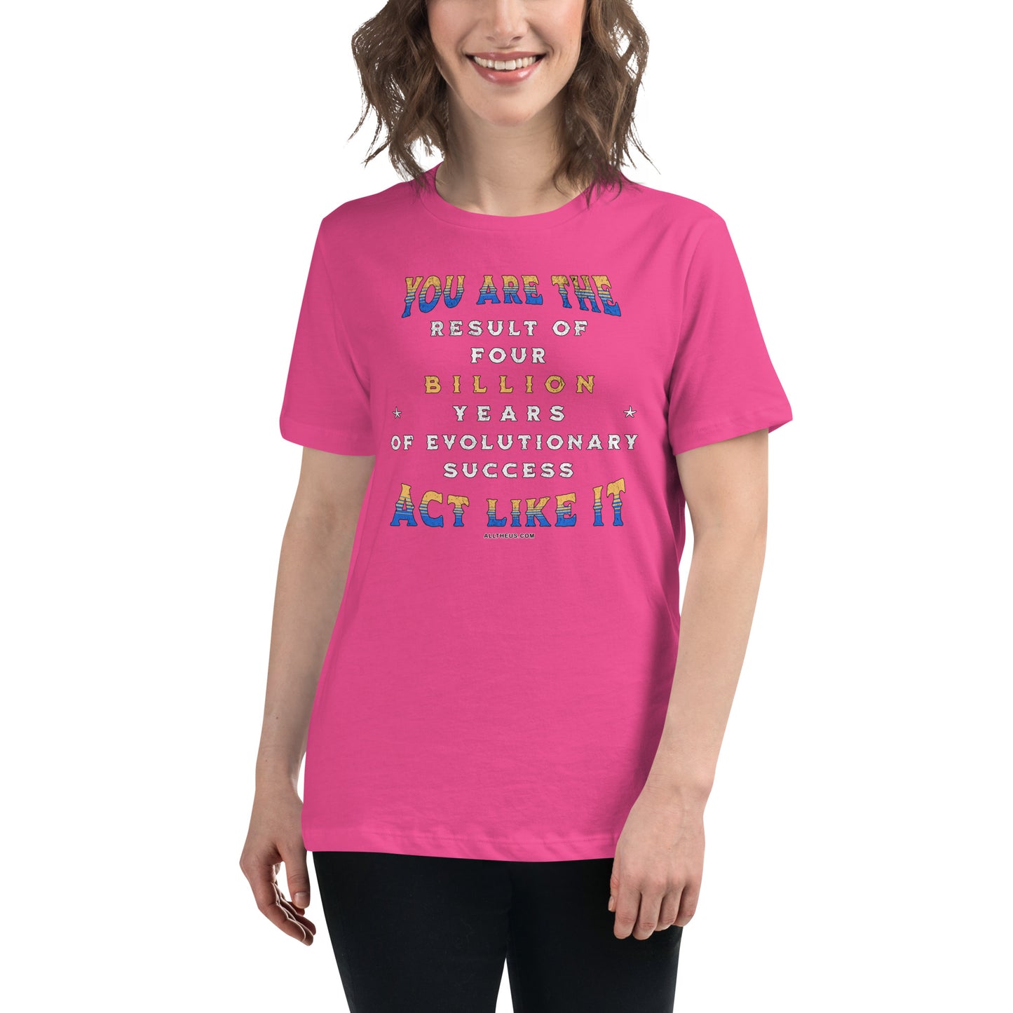 Women's Relaxed T-Shirt - You Are The Result of 4 Billion Years of Evolution