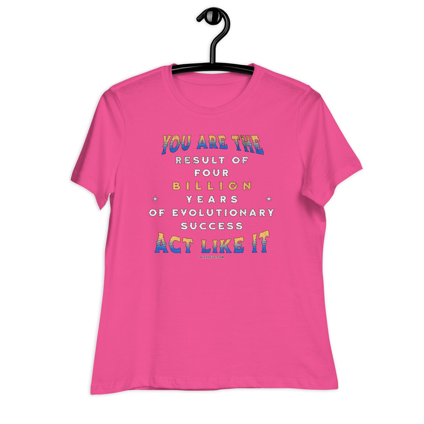 Women's Relaxed T-Shirt - You Are The Result of 4 Billion Years of Evolution