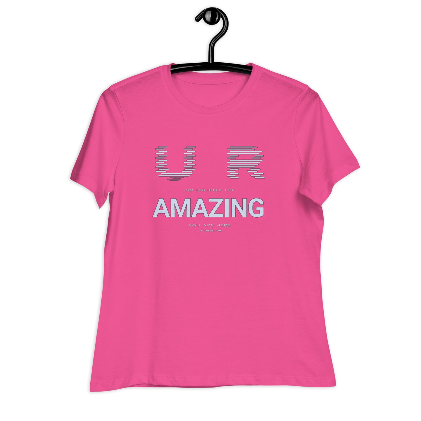 Women's Relaxed T-Shirt - YOU ARE So Unlikely Its AMAZING You Are Here!