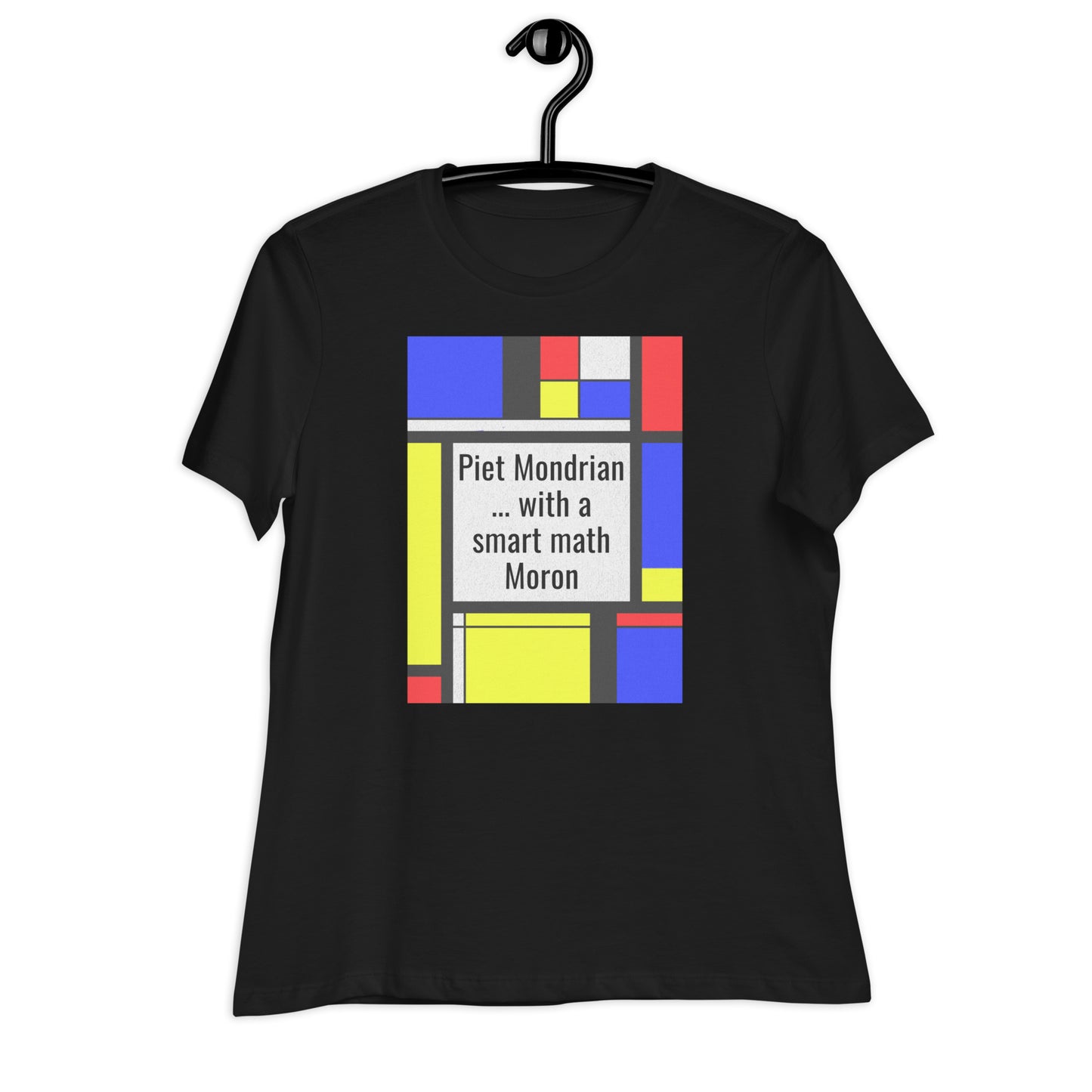 Women's Relaxed T-Shirt A Smart Moron ... & Mondrian?