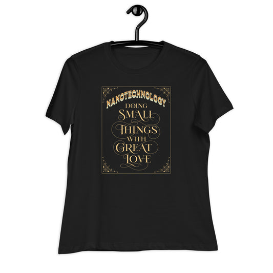 Women's Relaxed T-Shirt: Nanotech Mildred - Doing Small Things With Big Love