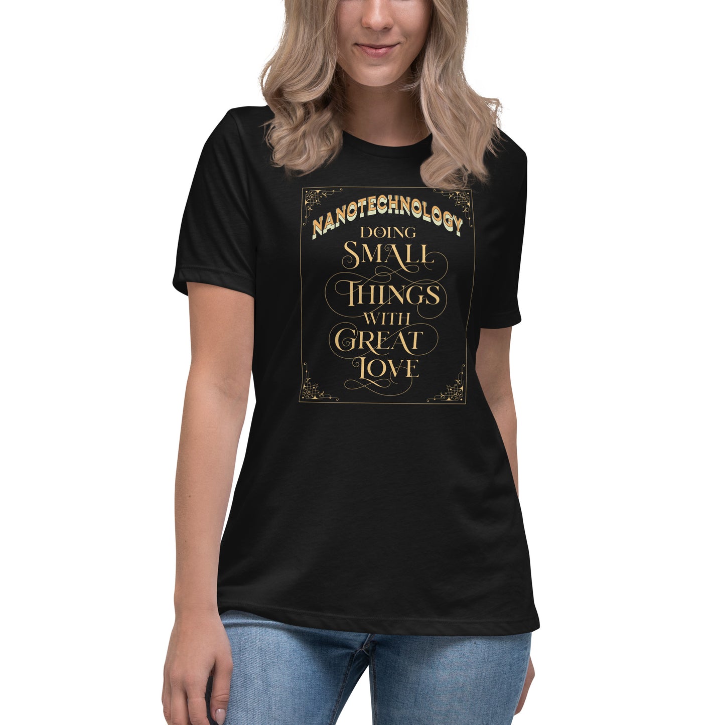 Women's Relaxed T-Shirt: Nanotech Mildred - Doing Small Things With Big Love