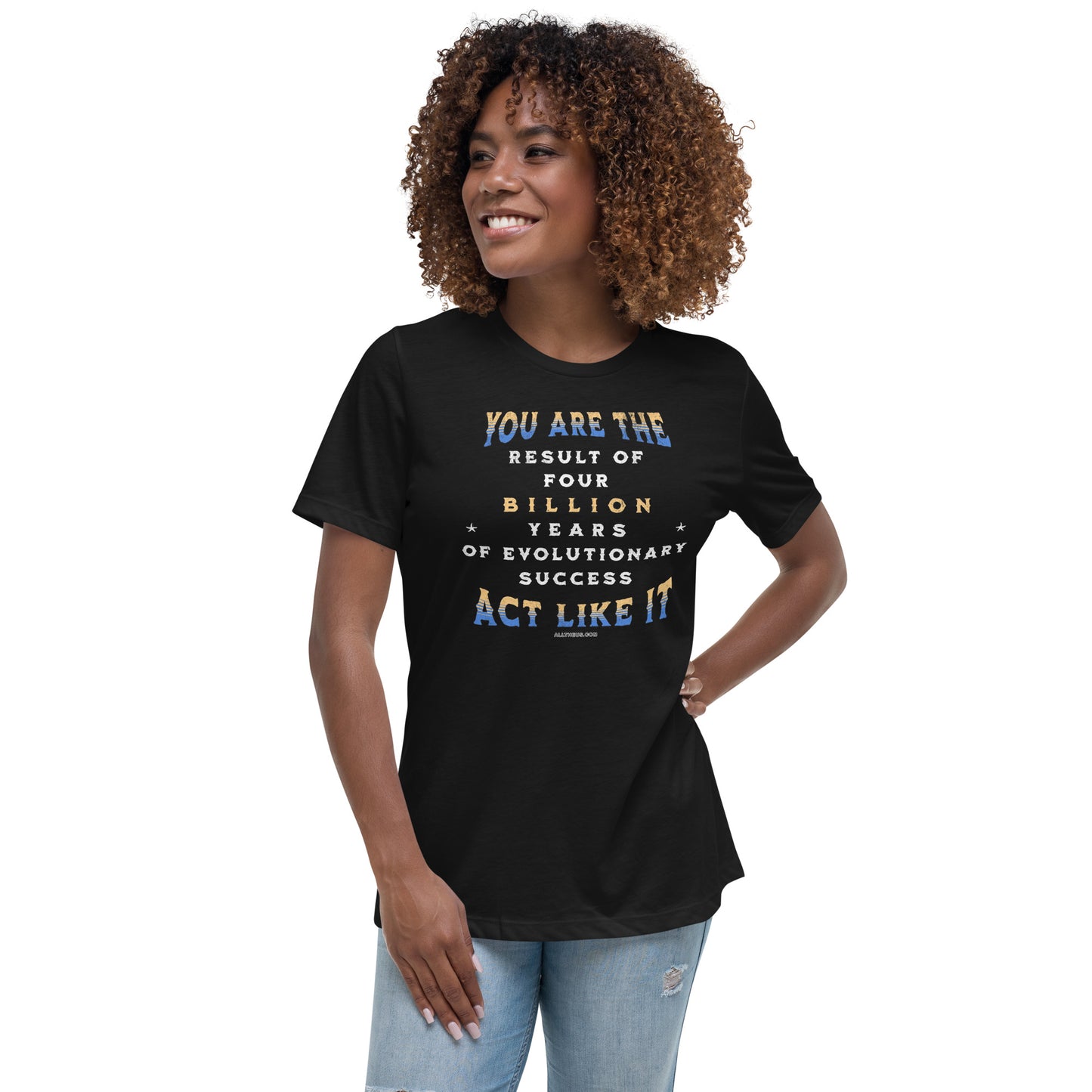 Women's Relaxed T-Shirt - You Are The Result of 4 Billion Years of Evolution