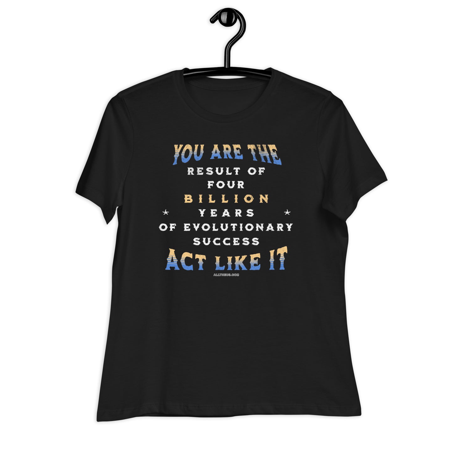 Women's Relaxed T-Shirt - You Are The Result of 4 Billion Years of Evolution