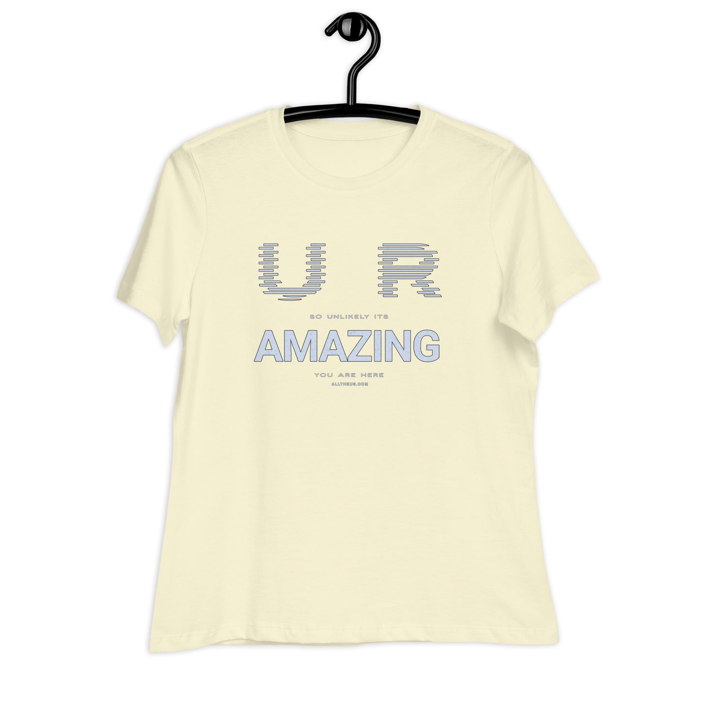 Women's Relaxed T-Shirt - YOU ARE So Unlikely Its AMAZING You Are Here!