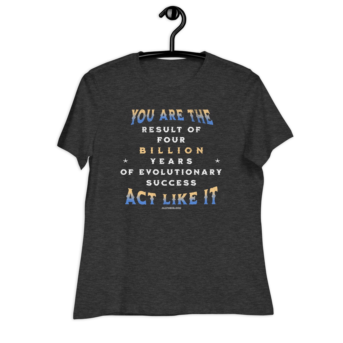 Women's Relaxed T-Shirt - You Are The Result of 4 Billion Years of Evolution