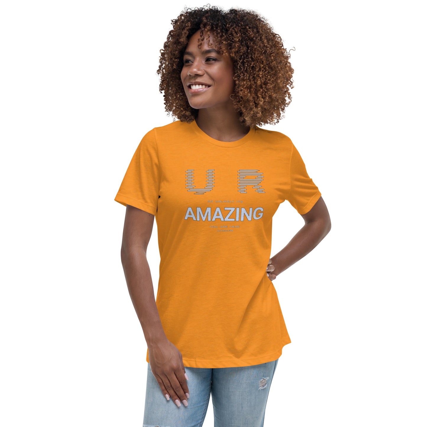 Women's Relaxed T-Shirt - YOU ARE So Unlikely Its AMAZING You Are Here!