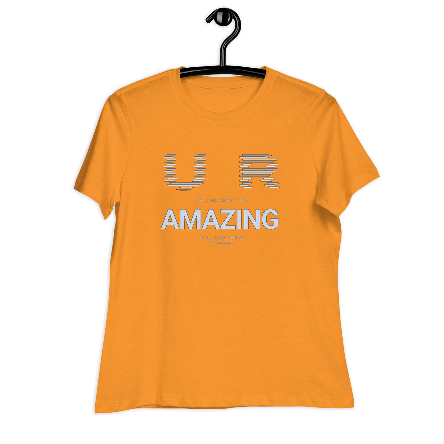 Women's Relaxed T-Shirt - YOU ARE So Unlikely Its AMAZING You Are Here!