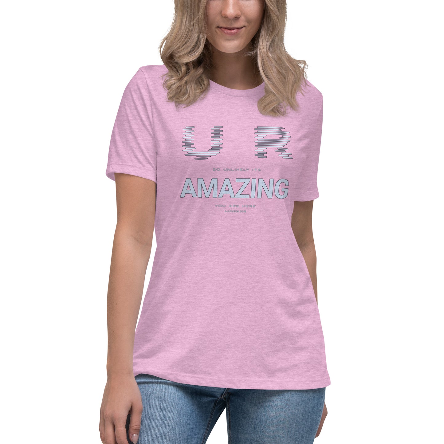Women's Relaxed T-Shirt - YOU ARE So Unlikely Its AMAZING You Are Here!
