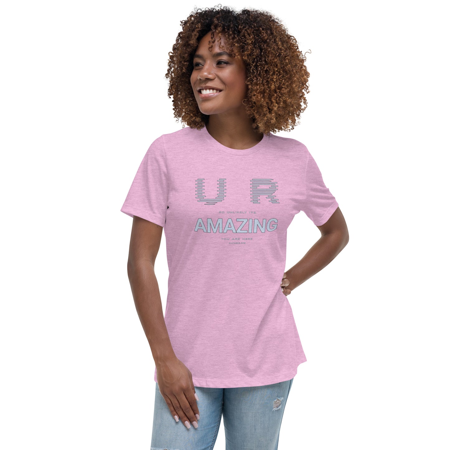 Women's Relaxed T-Shirt - YOU ARE So Unlikely Its AMAZING You Are Here!