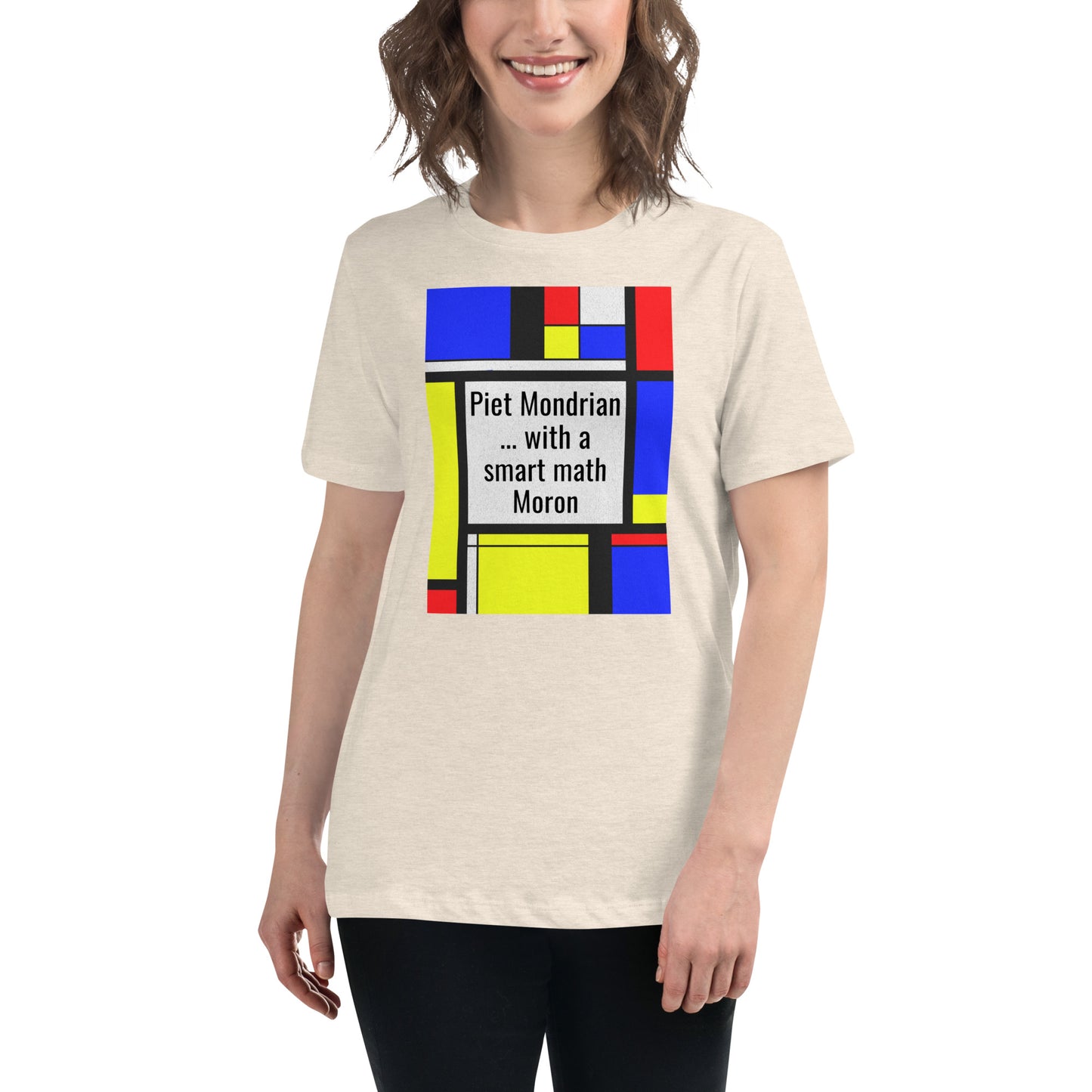 Women's Relaxed T-Shirt A Smart Moron ... & Mondrian?
