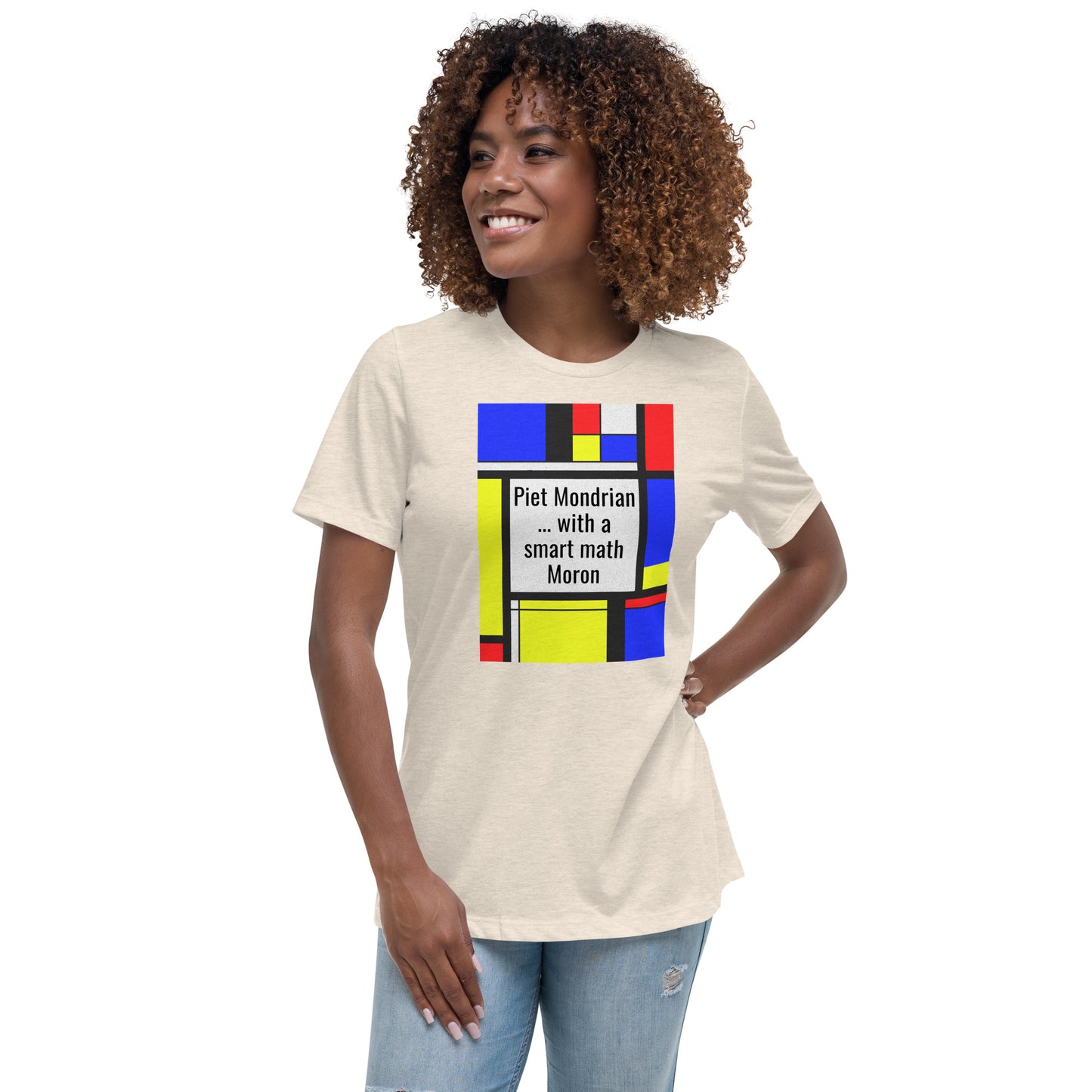 Women's Relaxed T-Shirt A Smart Moron ... & Mondrian?
