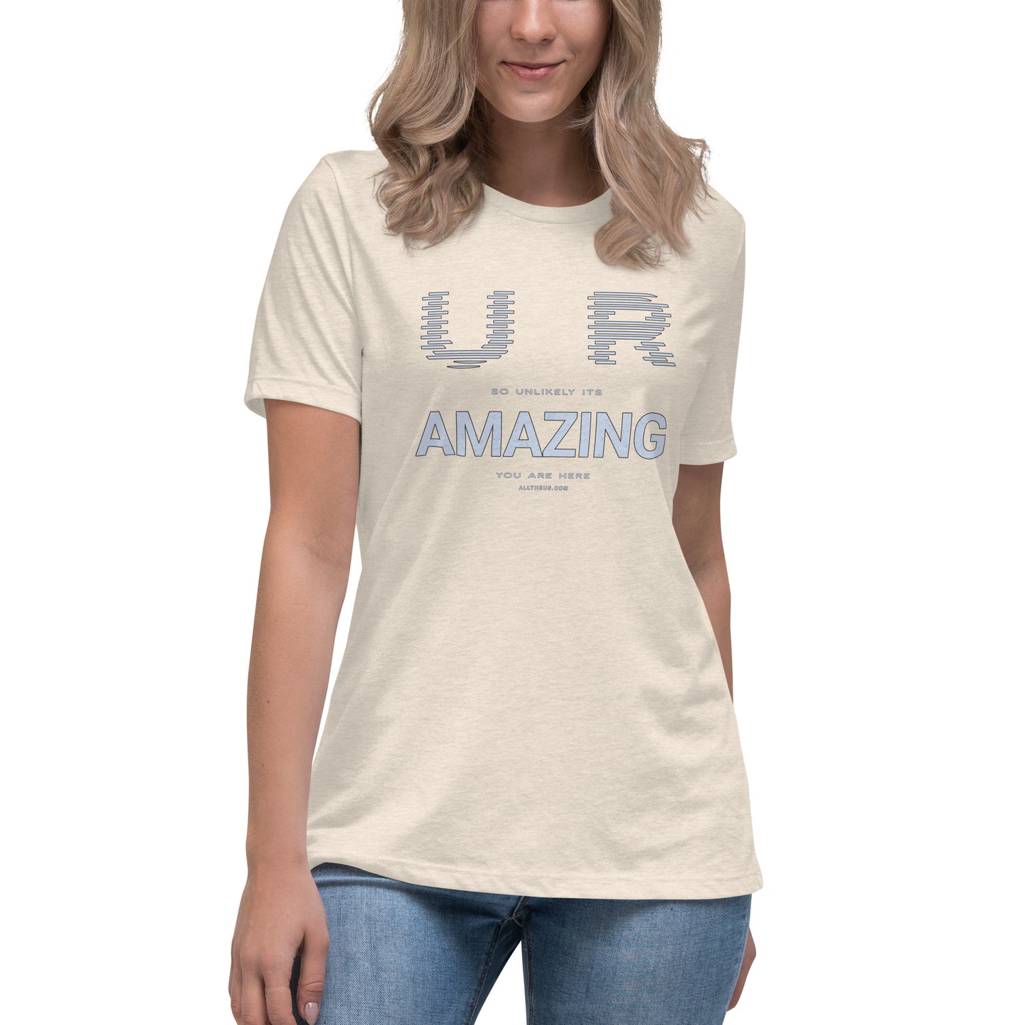 Women's Relaxed T-Shirt - YOU ARE So Unlikely Its AMAZING You Are Here!