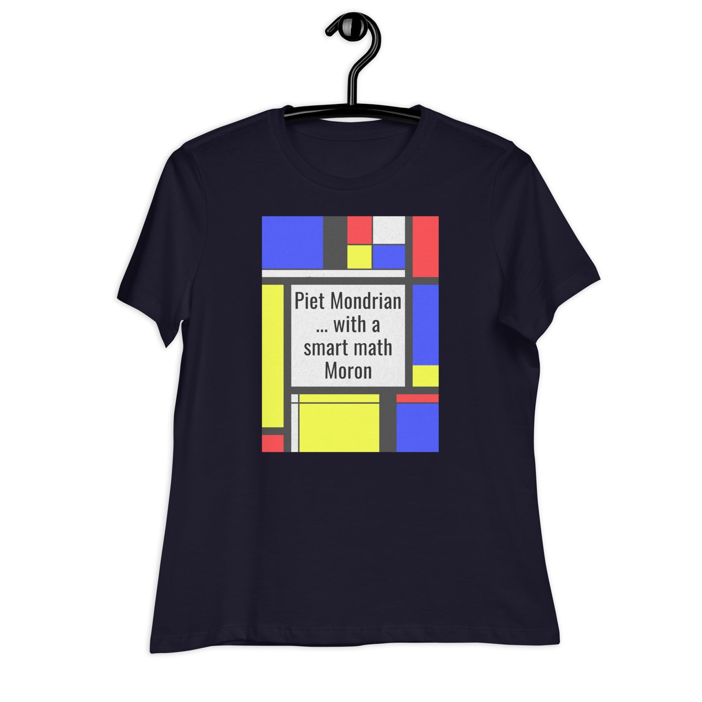Women's Relaxed T-Shirt A Smart Moron ... & Mondrian?