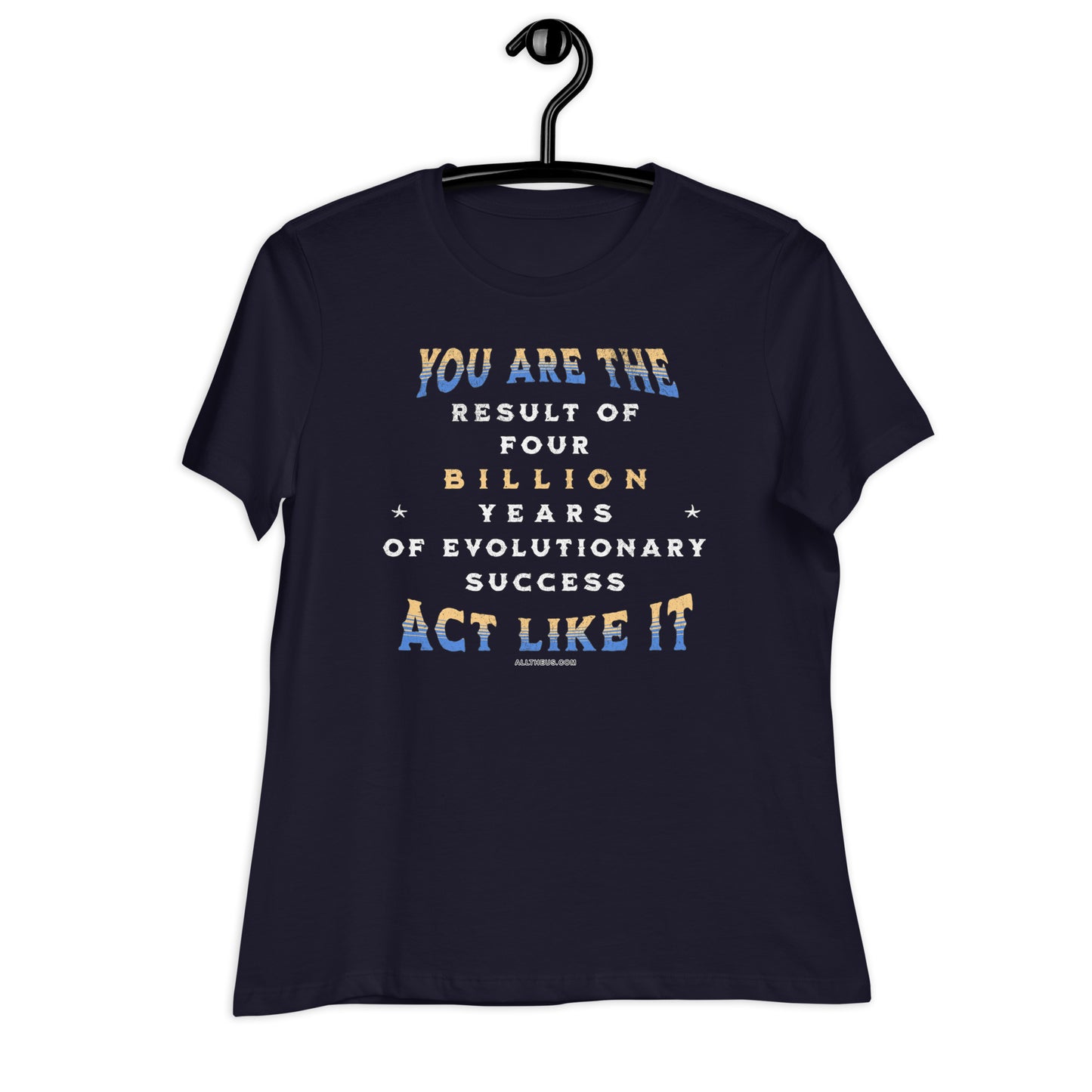 Women's Relaxed T-Shirt - You Are The Result of 4 Billion Years of Evolution
