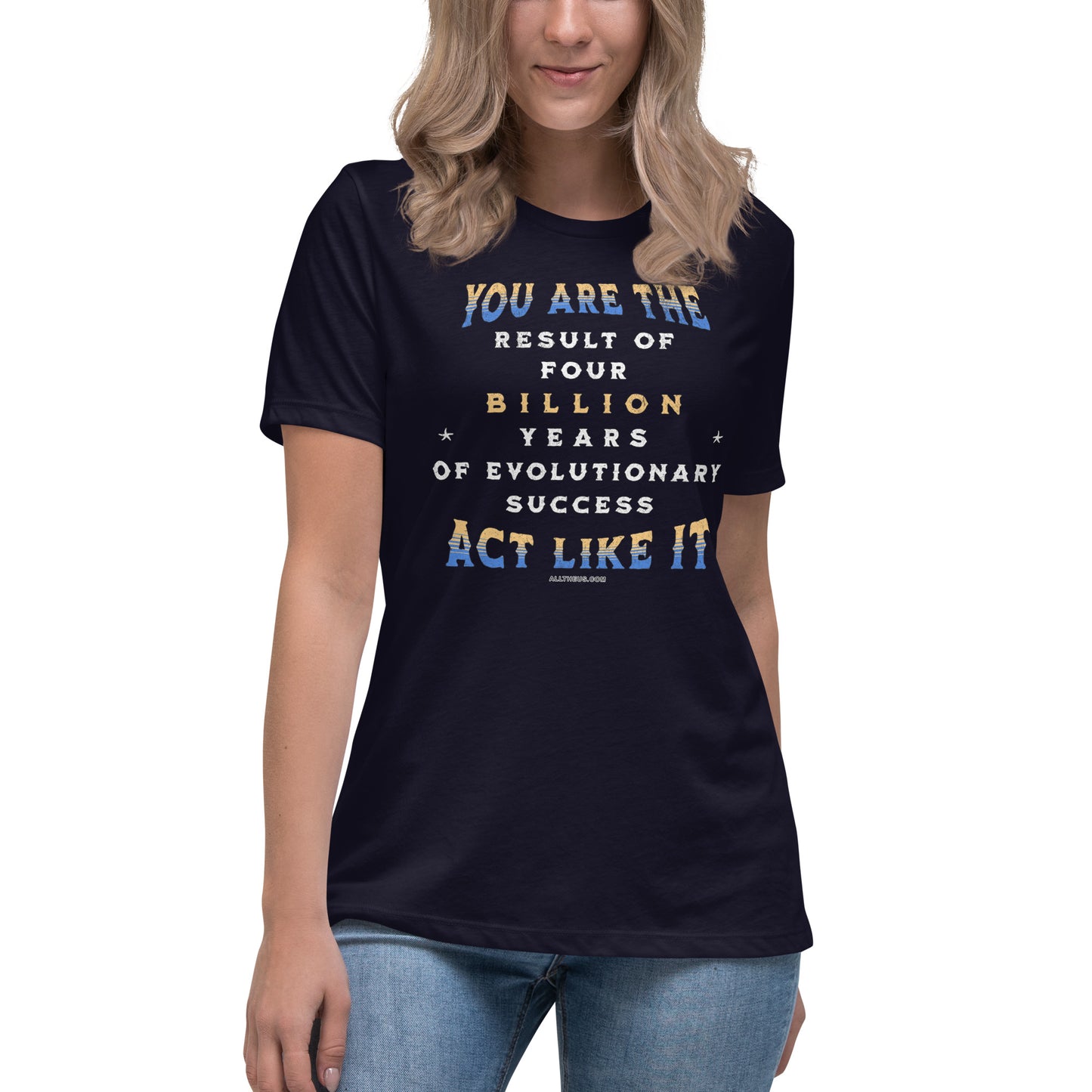 Women's Relaxed T-Shirt - You Are The Result of 4 Billion Years of Evolution