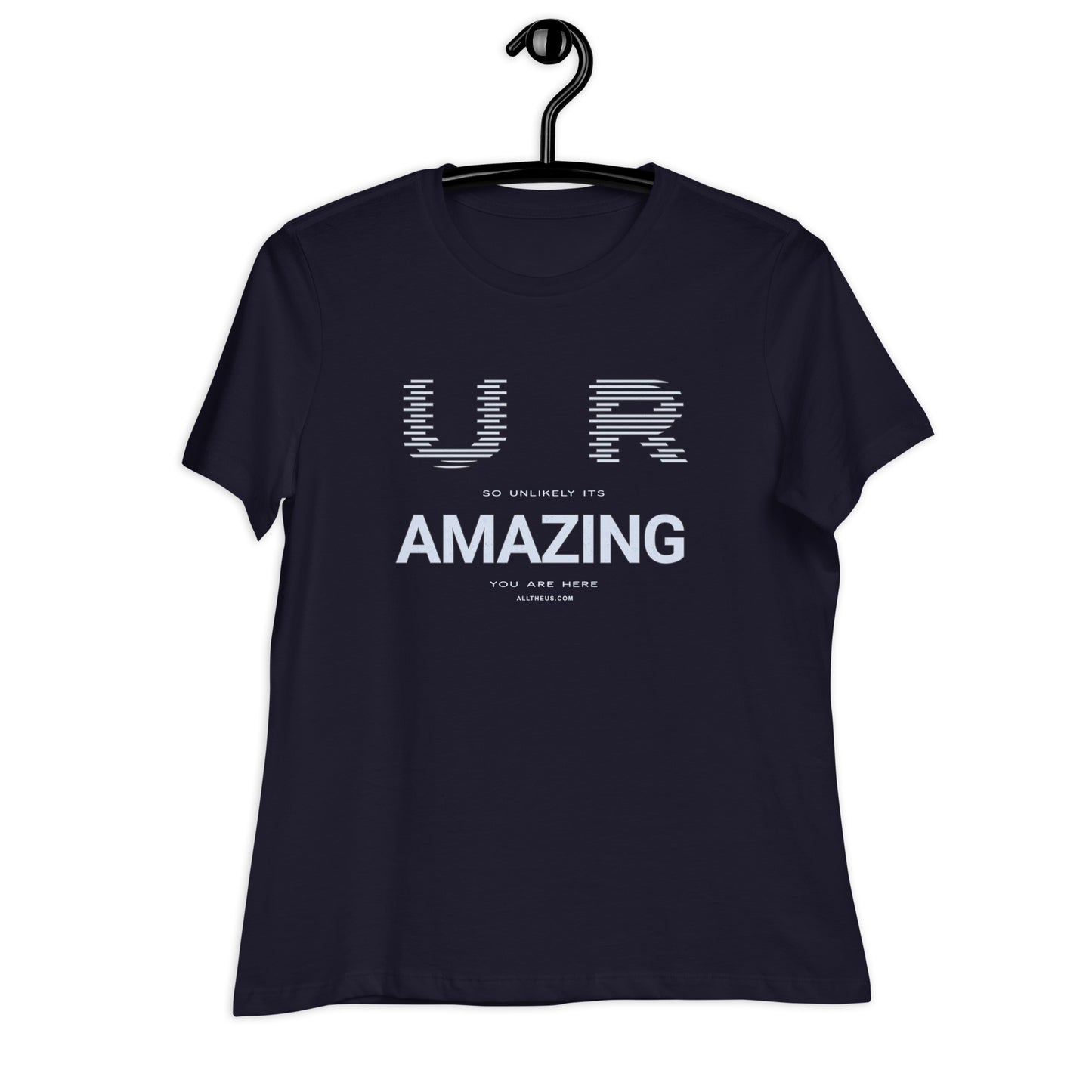 Women's Relaxed T-Shirt - YOU ARE So Unlikely Its AMAZING You Are Here!