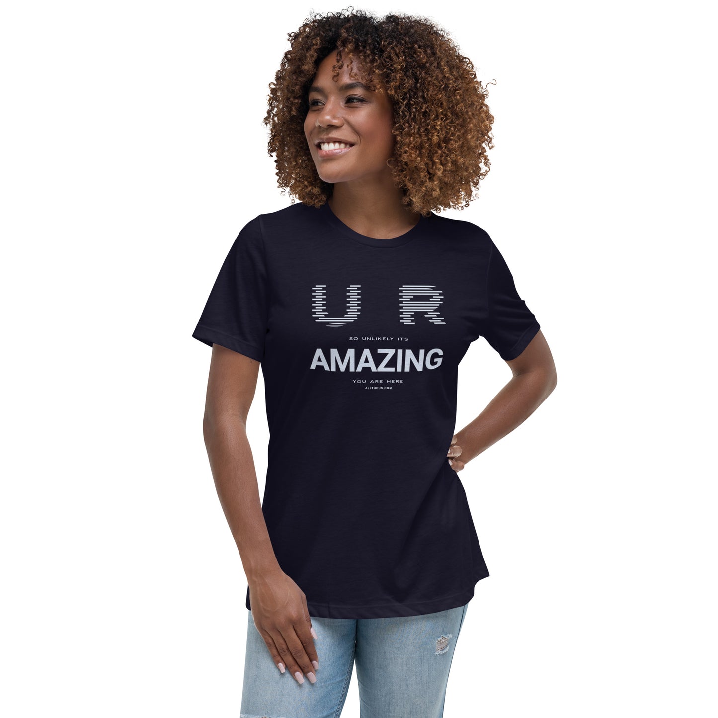 Women's Relaxed T-Shirt - YOU ARE So Unlikely Its AMAZING You Are Here!