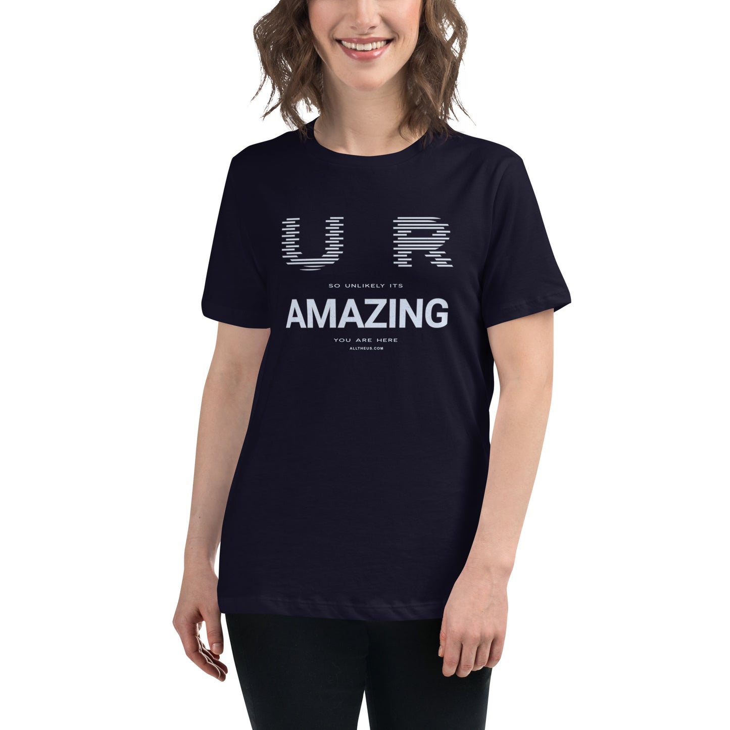 Women's Relaxed T-Shirt - YOU ARE So Unlikely Its AMAZING You Are Here!