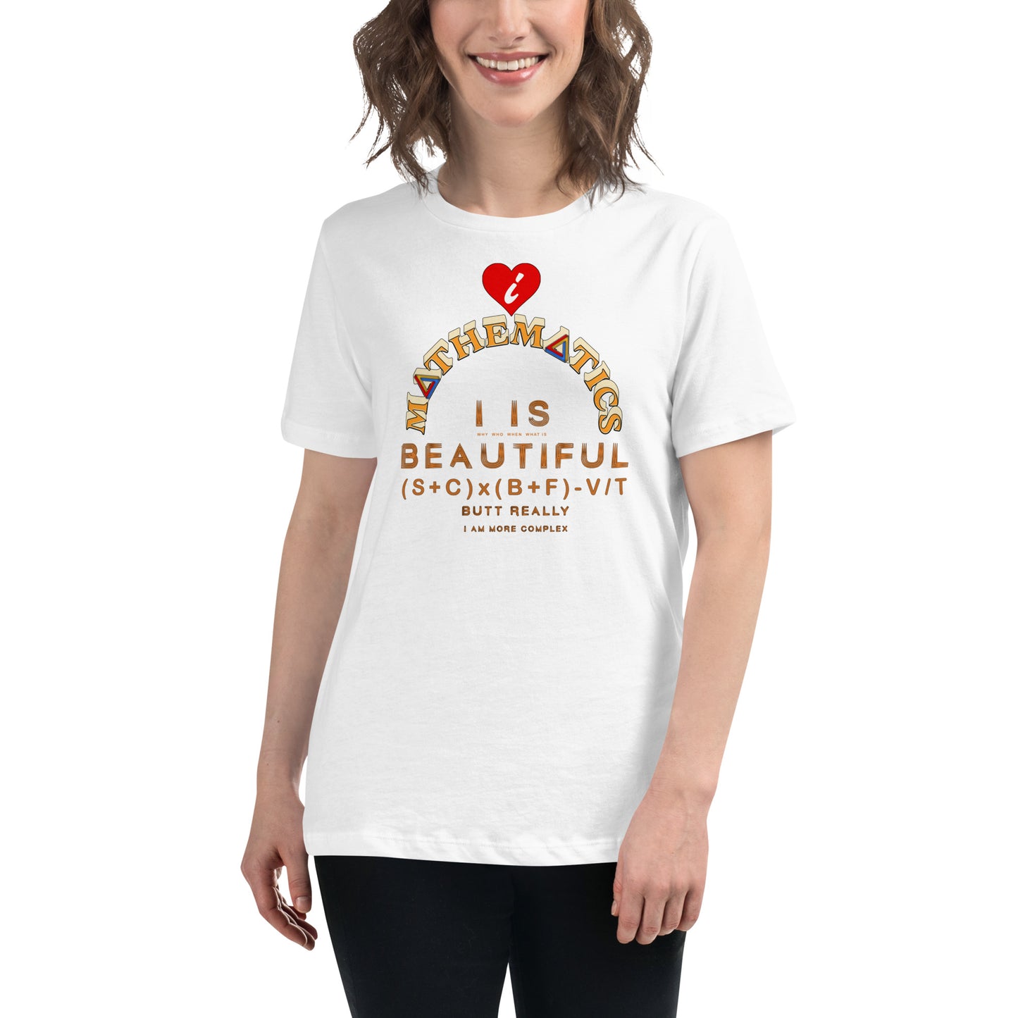 Women's Relaxed T-Shirt - I Love Maths, I is Beautiful I am complex, butt why?