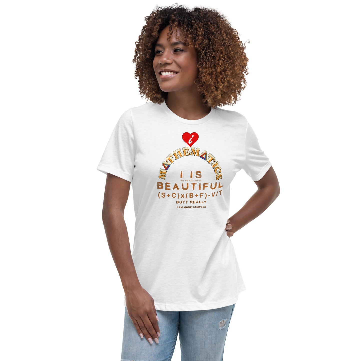 Women's Relaxed T-Shirt - I Love Maths, I is Beautiful I am complex, butt why?