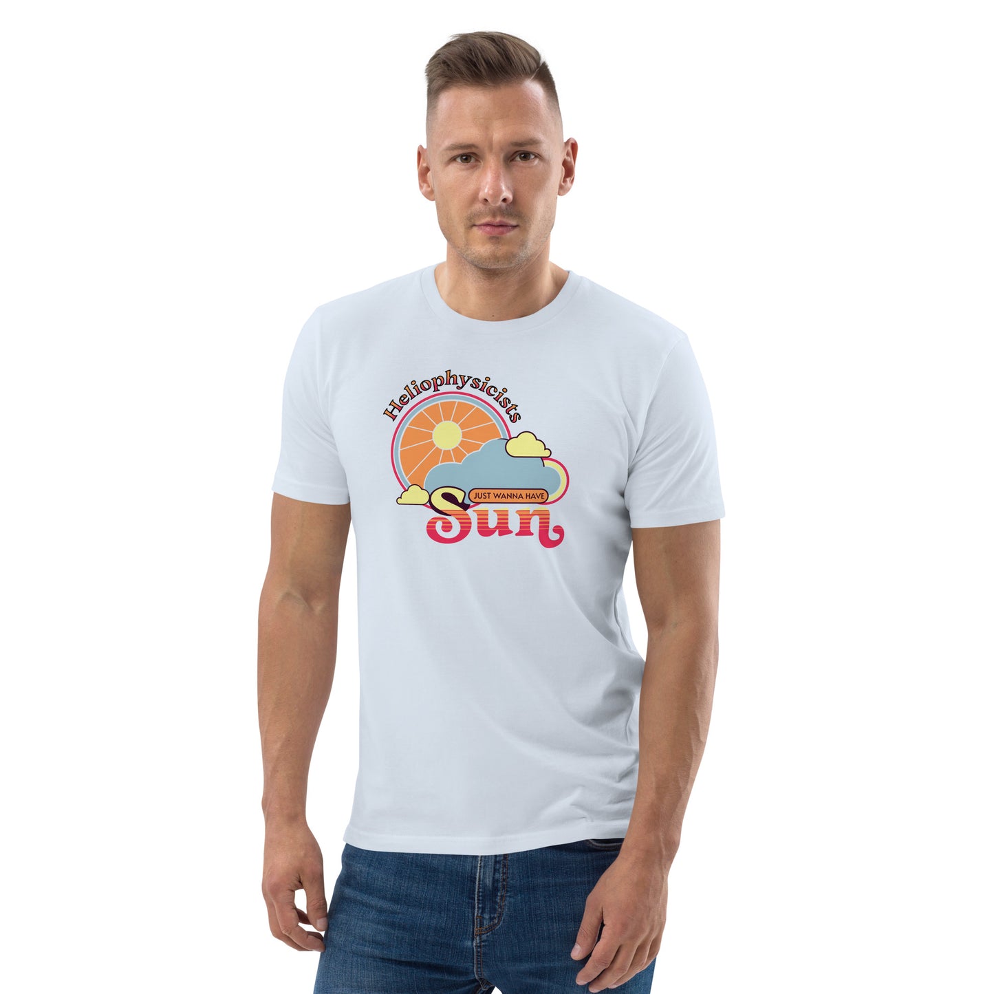 Unisex organic cotton t-shirt, Heliophysicists Just Wanna Have Sun