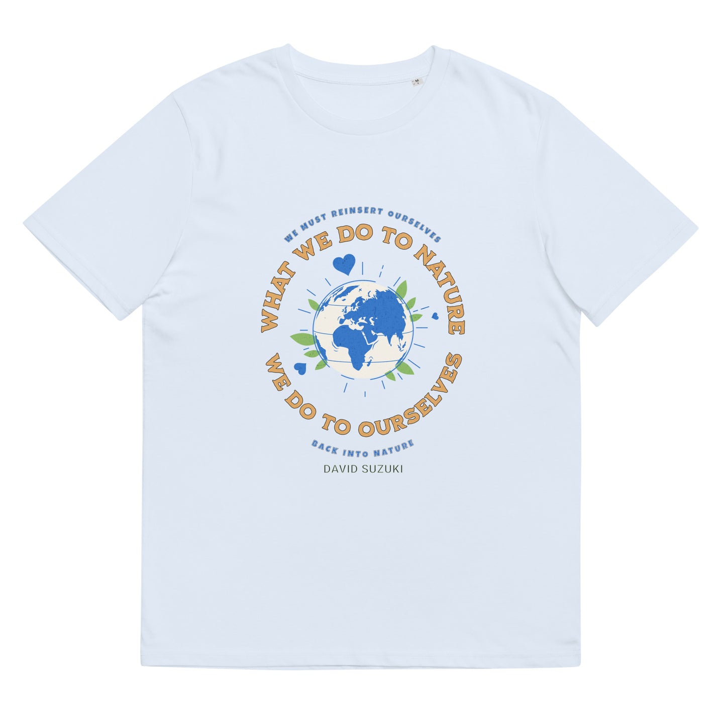 Unisex organic cotton t-shirt - Whatever We Do To Nature, We Do To Ourselves (D Suzuki)