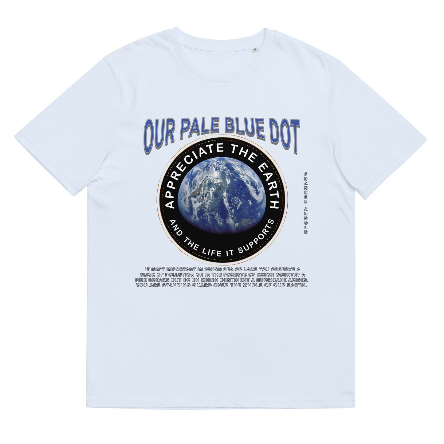 Unisex organic cotton t-shirt - Appreciate The Earth (Frances Arnold) & The Life It Supports