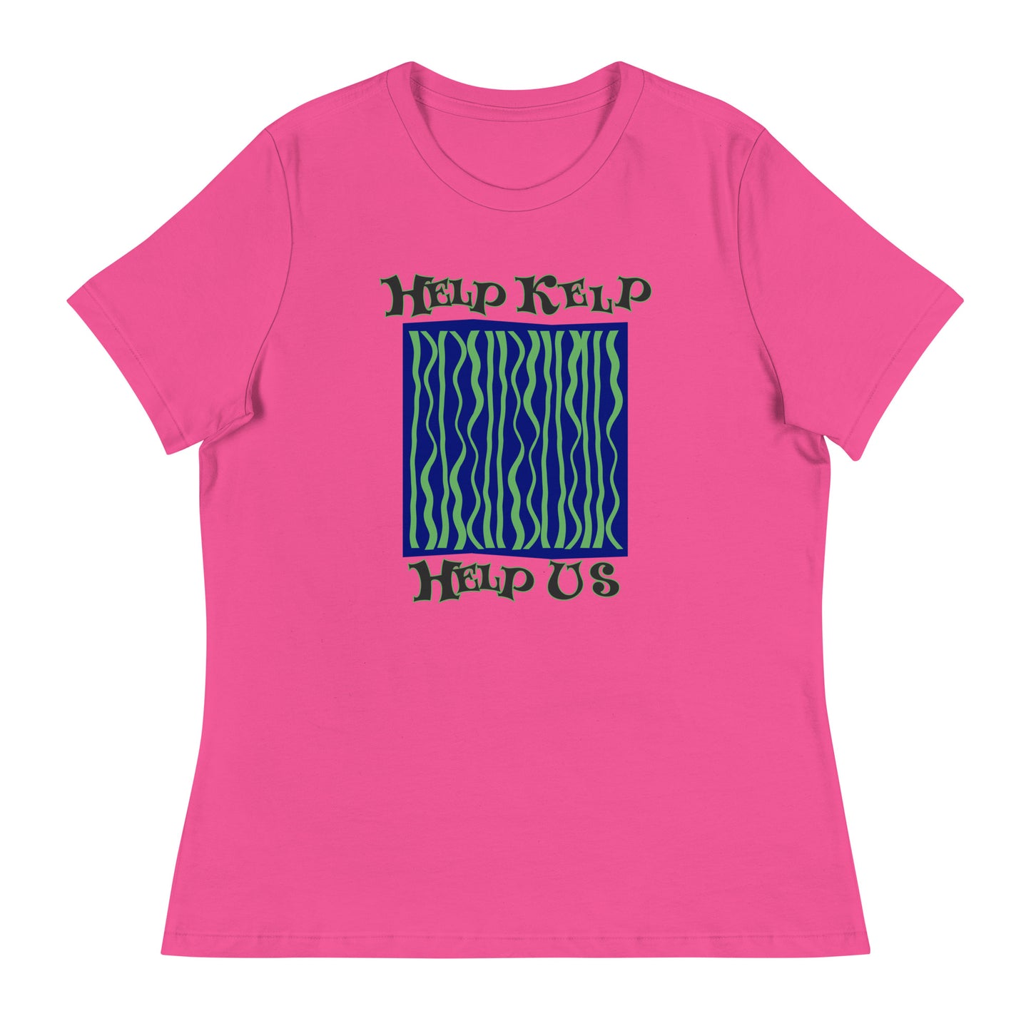 Women's Relaxed T-Shirt: Help Kelp Help Us